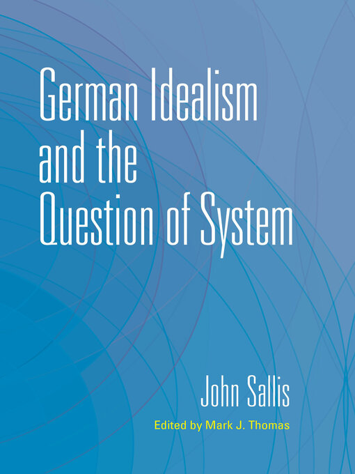 Title details for German Idealism and the Question of System by John Sallis - Wait list